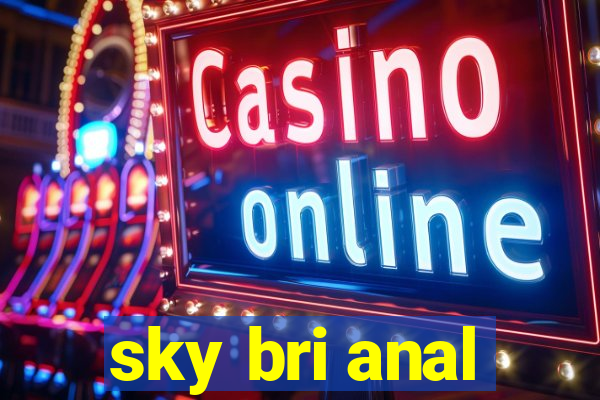 sky bri anal